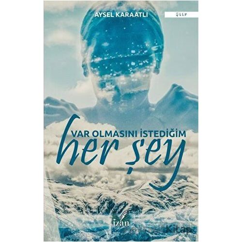 Var Olmasını İstediğim Her Şey - Aysel Karaatlı - İzan Yayıncılık