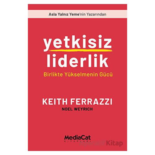 Yetkisiz Liderlik - Birlikte Yükselmenin Gücü - Noel Weyrich - MediaCat Kitapları