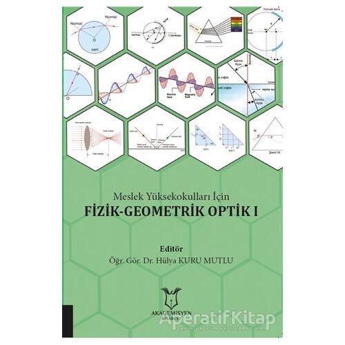 Meslek Yüksekokulları İçin Fizik - Geometrik Optik 1 - Hülya Kuru Mutlu - Akademisyen Kitabevi
