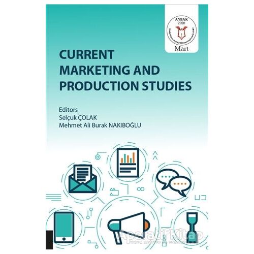 Current Marketing and Production Studies - Selçuk Çolak - Akademisyen Kitabevi