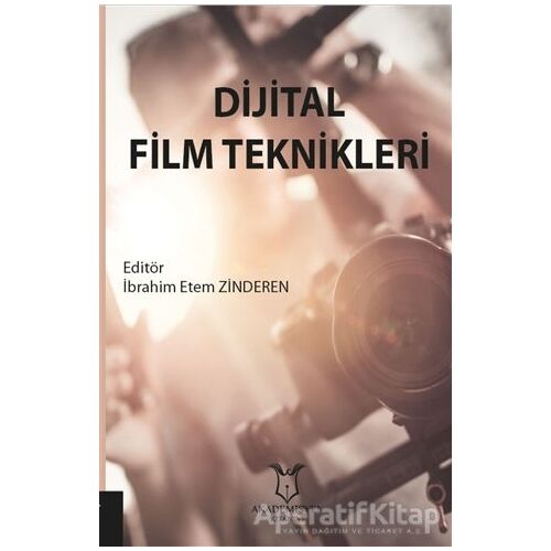 Dijital Film Teknikleri - İbrahim Etem Zinderen - Akademisyen Kitabevi