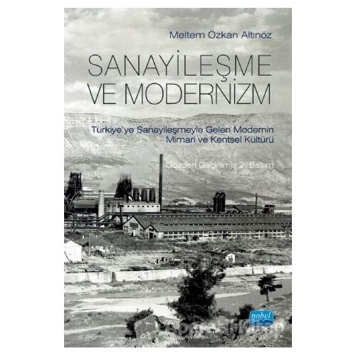 Sanayileşme ve Modernizm - Meltem Özkan Altınöz - Nobel Akademik Yayıncılık