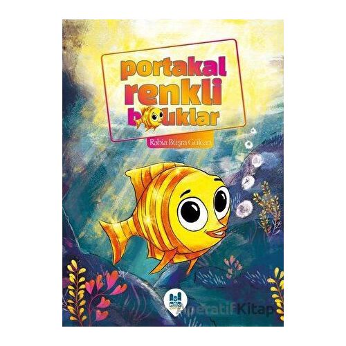 Portakal Renkli Balıklar - Rabia Büşra Gülcan - Mgv Yayınları