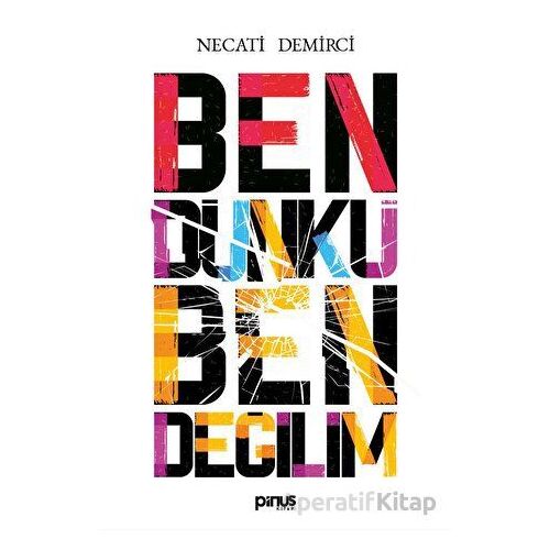 Ben Dünkü Ben Değilim - Necati Demirci - Pinus Kitap