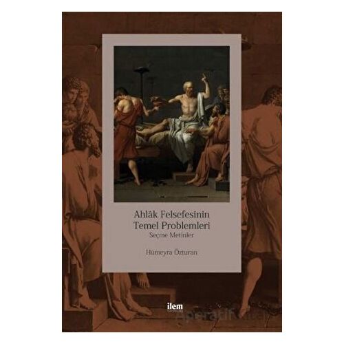 Ahlak Felsefesinin Temel Problemleri - Hümeyra Özturan - İlem Yayınları