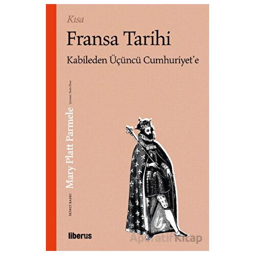 Kısa Fransa Tarihi: Kabileden Üçüncü Cumhuriyete - Mary Platt Parmele - Liberus Yayınları