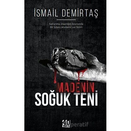 Madenin Soğuk Teni - İsmail Demirtaş - 40 Kitap