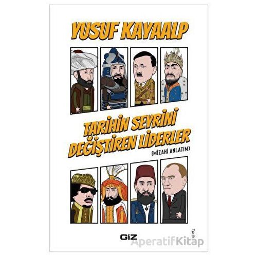 Tarihin Seyrini Değiştiren Liderler - Yusuf Kayaalp - Giz Kitap