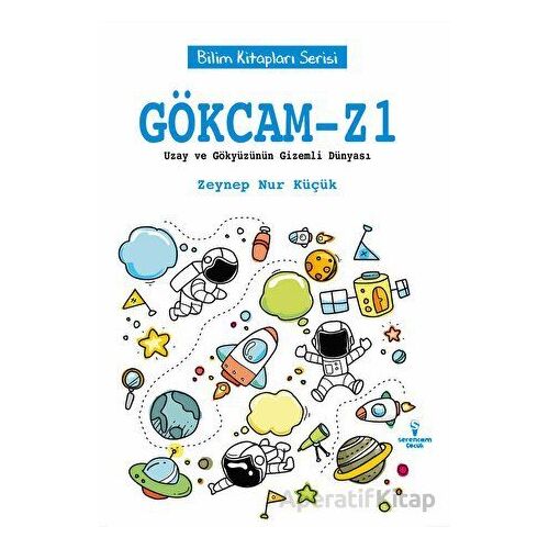 Gökcam-Z1 / Uzay ve Gökyüzünün Gizemli Dünyası - Zeynep Nur Küçük - Serencam Çocuk