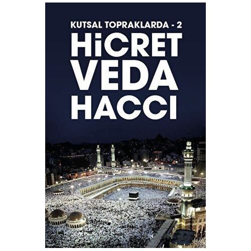 Hicret Veda Haccı - Kutsal Topraklarda 2 - Bahattin Akyön - Kadim Yayınları