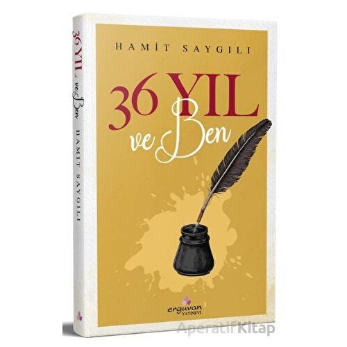 36 Yıl ve Ben - Hamit Saygılı - Erguvan Yayınevi