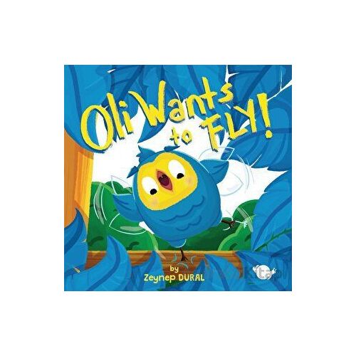 Oli Wants to Fly! - Zeynep Aktaş Dural - Çikolata Yayınevi
