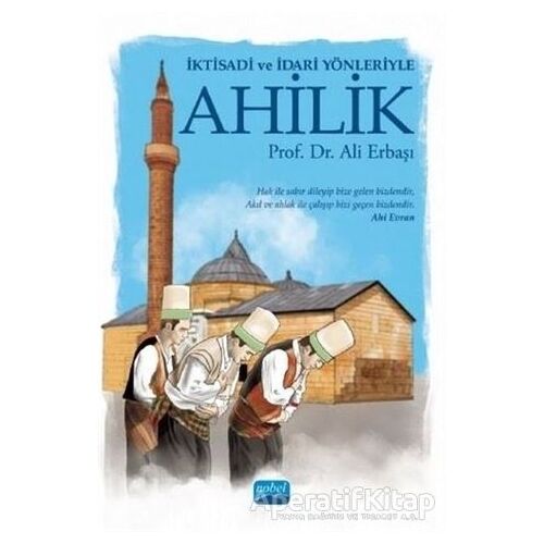 İktisadi ve İdari Yönleriyle Ahilik - Ali Erbaşı - Nobel Akademik Yayıncılık