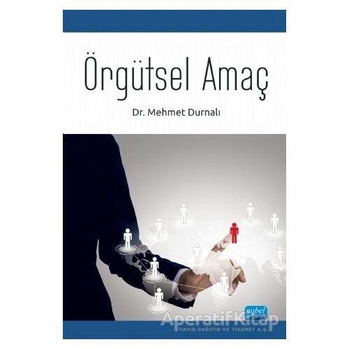 Örgütsel Amaç - Mehmet Durnalı - Nobel Akademik Yayıncılık