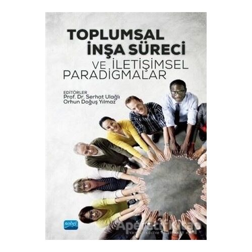 Toplumsal İnşa Süreci ve İletişimsel Paradigmalar - Orhun Doğuş Yılmaz - Nobel Akademik Yayıncılık