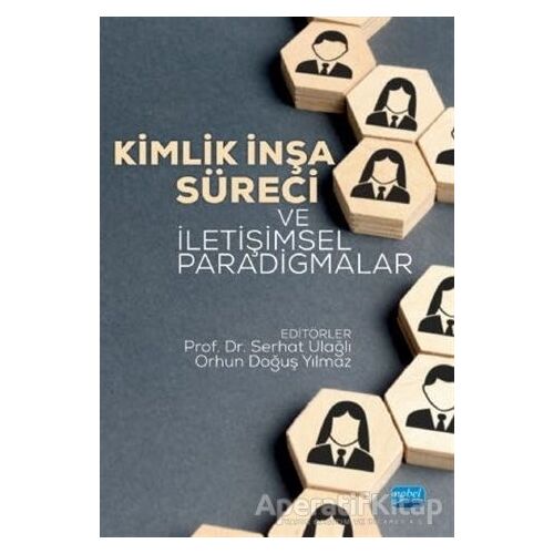 Kimlik İnşa Süreci ve İletişimsel Paradigmalar - Orhun Doğuş Yılmaz - Nobel Akademik Yayıncılık