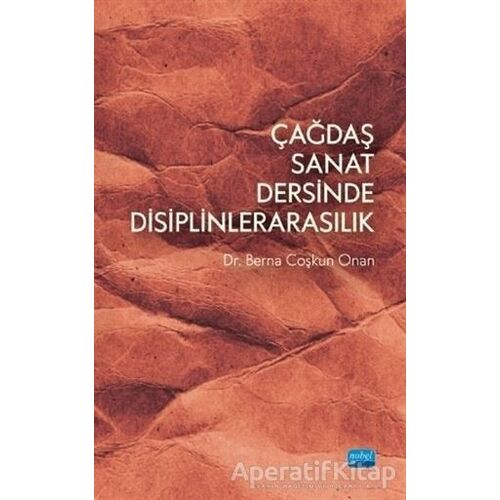 Çağdaş Sanat Dersinde Disiplinlerarasılık - Berna Çoşkun Onan - Nobel Akademik Yayıncılık