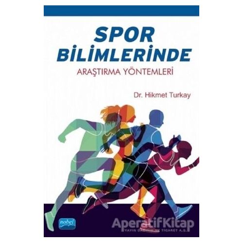 Spor Bilimlerinde Araştırma Yöntemleri - Hikmet Turkay - Nobel Akademik Yayıncılık