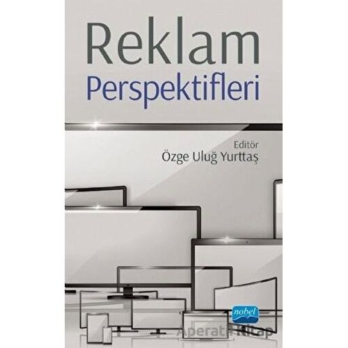 Reklam Perspektifleri - Özge Uluğ Yurttaş - Nobel Akademik Yayıncılık