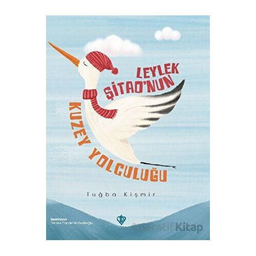 Leylek Şitaonun Kuzey Yolculuğu - Tuğba Kişmir - Türkiye Diyanet Vakfı Yayınları