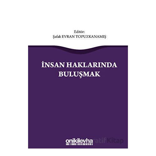 İnsan Haklarında Buluşmak - Şafak Evran Topuzkanamış - On İki Levha Yayınları