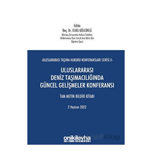 Uluslararası Taşıma Hukuku Konferansları Serisi - II - Uluslararası Deniz Taşımacılığında Güncel Gel