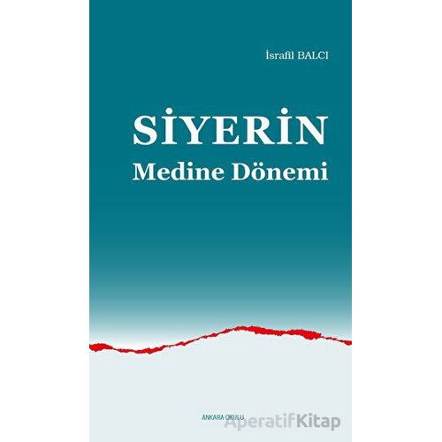 Siyerin Medine Dönemi - İsrafil Balcı - Ankara Okulu Yayınları