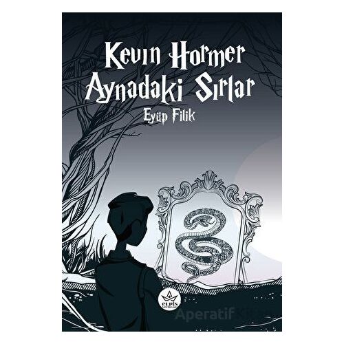 Kevin Hormer - Aynadaki Sırlar - Eyüp Filik - Elpis Yayınları