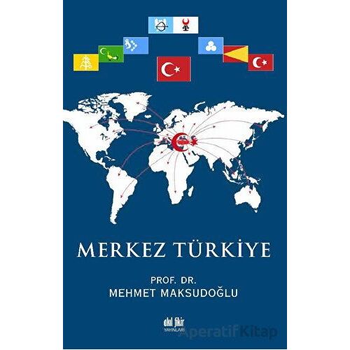 Merkez Türkiye - Mehmet Maksudoğlu - Akıl Fikir Yayınları