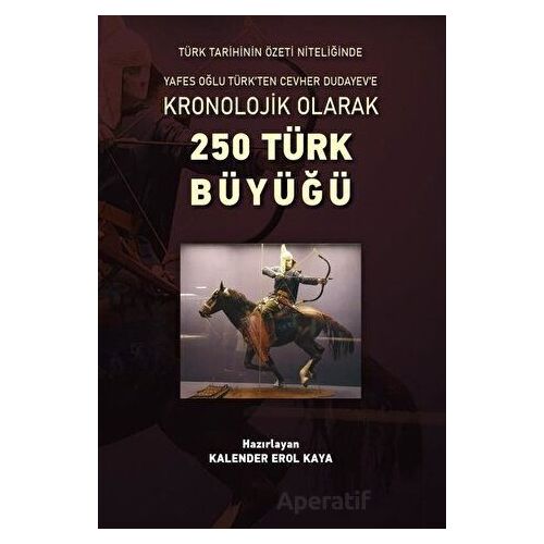 Kronolojik Olarak 250 Türk Büyüğü - Kalender Erol Kaya - Altınordu Yayınları