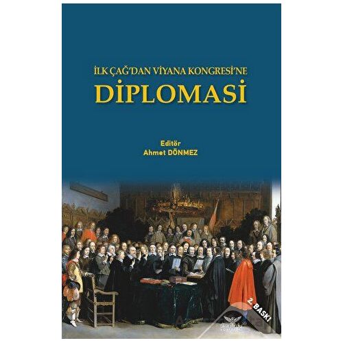 İlk Çağ’dan Viyana Kongresi’ne Diplomasi - Ahmet Dönmez - Altınordu Yayınları