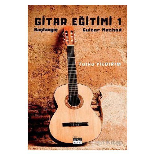 Gitar Eğitimi 1 - Tutku Yıldırım - Siyah Beyaz Yayınları
