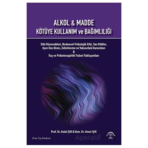 Alkol ve Madde Kötüye Kullanım Ve Bağımlılığı - Erdal Işık - EMA Tıp Kitabevi