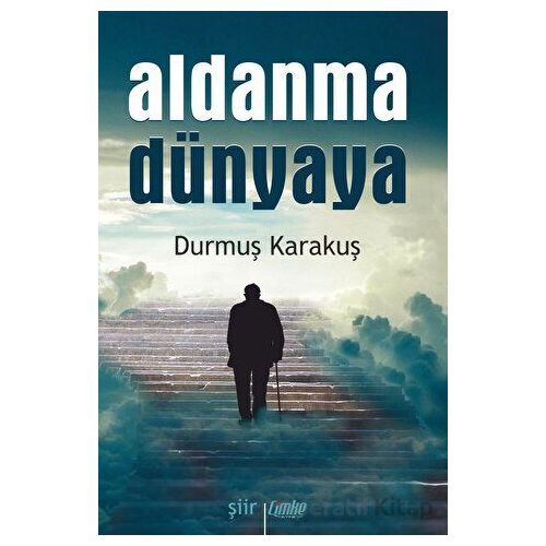 Aldanma Dünyaya - Durmuş Karakuş - Çimke Yayınevi
