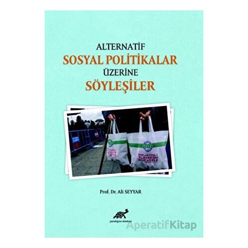 Alternatif Sosyal Politikalar Üzerine Söyleşiler - Ali Seyyar - Paradigma Akademi Yayınları