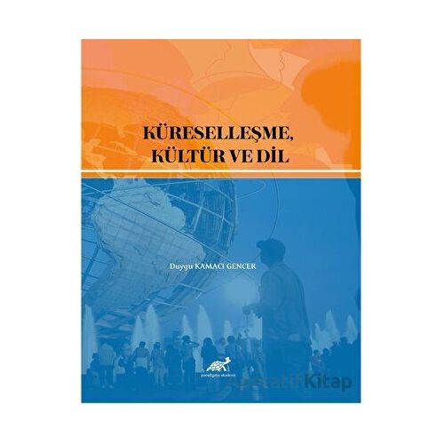 Küreselleşme, Kültür ve Dil - Duygu Kamacı Gencer - Paradigma Akademi Yayınları