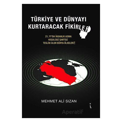 Türkiye Ve Dünyayı Kurtaracak Fikirler - Mehmet Ali Sızan - İkinci Adam Yayınları