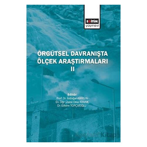 Örgütsel Davranışta Ölçek Araştırmaları 2 - Onur Kavak - Eğitim Yayınevi - Bilimsel Eserler