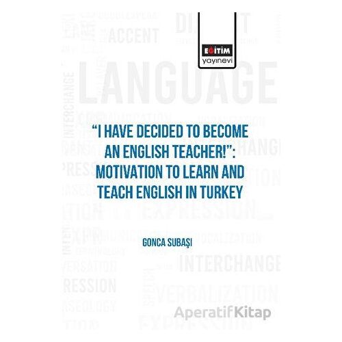 I Have Decided to Become an English Teacher: Motivation to Learn and Teach English in Turkey