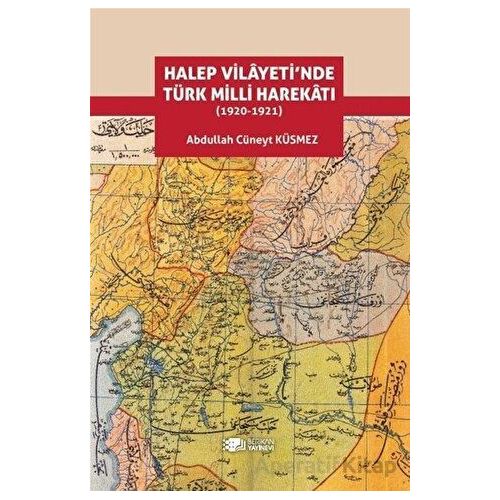 Halep Vilayeti’nde Türk Milli Harekatı (1920-1921) - Abdullah Cüneyt Küsmez - Berikan Yayınevi