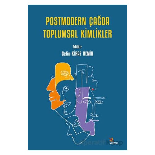 Postmodern Çağda Toplumsal Kimlikler - Selin Kiraz Demir - Kriter Yayınları
