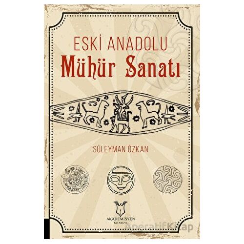 Eski Anadolu Mühür Sanatı - Süleyman Özkan - Akademisyen Kitabevi