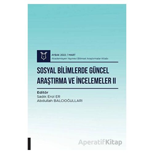 Sosyal Bilimlerde Güncel Araştırma ve İncelemeler II ( AYBAK 2022 Mart )