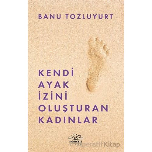 Kendi Ayak İzini Oluşturan Kadınlar - Banu Tozluyurt - Nemesis Kitap