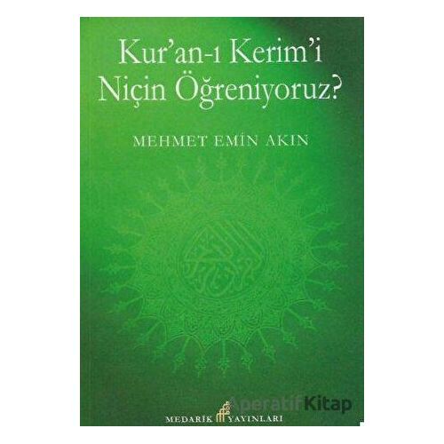 Kuran-ı Kerimi Niçin Öğreniyoruz? - Mehmet Emin Akın - Medarik Yayınları