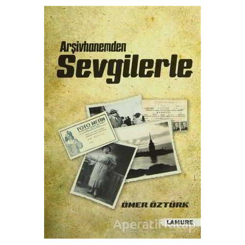 Arşivhanemden Sevgilerle - Ömer Öztürk - Lamure Yayınları