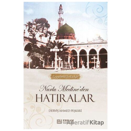 Nurlu Medineden Hatıralar - Derviş Ahmed Peşkari - Erkam Yayınları