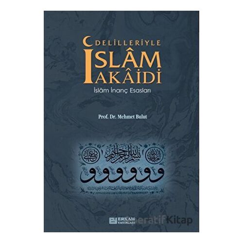 Delilleriyle İslam Akaidi - Mehmet Bulut - Erkam Yayınları