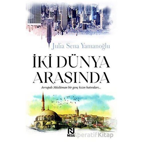 İki Dünya Arasında - Julia Sena Yamanoğlu - Nesil Yayınları