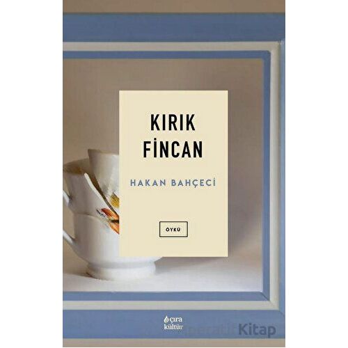 Kırık Fincan - Hakan Bahçeci - Çıra Yayınları